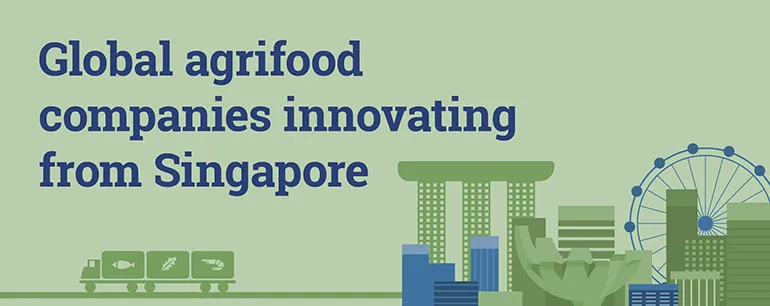 Global agrifood companies innovating from Singapore