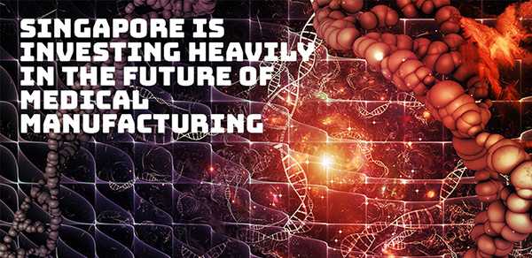Singapore Is Investing Heavily In The Future Of Medical Manufacturing