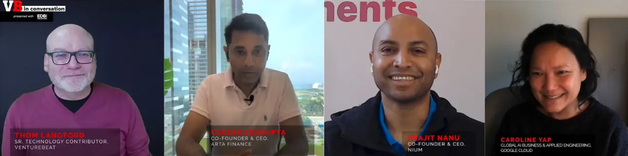 Thom Langford, VentureBeat’s Senior Technology Contributor, Caesar Sengupta, Co-founder and CEO of Arta Finance; Prajit Nanu, Co-founder and CEO of Nium; and Caroline Yap, Managing Director of Global AI Business and Applied Engineering at Google.